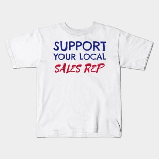 Support Your Local Sales Rep Kids T-Shirt